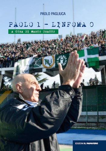 Paolo 1-Linfoma 0 - Paolo Pagliuca - Libro Edizioni Il Papavero 2015 | Libraccio.it