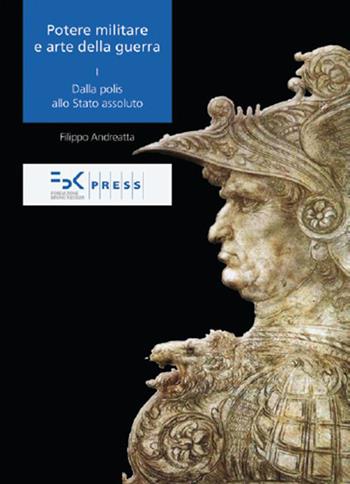 Potere militare e arte della guerra. Vol. 1: Dalla polis allo stato assoluto. - Filippo Andreatta - Libro FBK Press 2015 | Libraccio.it