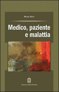 Medico, paziente e malattia - Michael Balint - Libro Giovanni Fioriti Editore 2016 | Libraccio.it