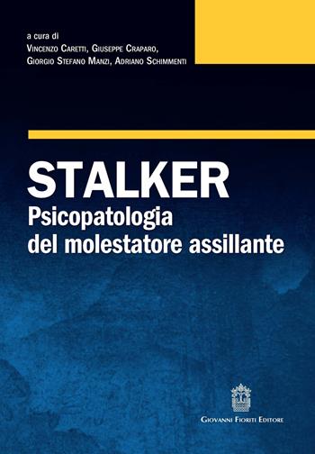 Stalker. Psicopatologia del molestatore assillante  - Libro Giovanni Fioriti Editore 2016 | Libraccio.it