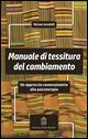 Manuale di tessitura del cambiamento. Un approccio connessionista alla psicoterapia - Miriam Gandolfi - Libro Giovanni Fioriti Editore 2016 | Libraccio.it