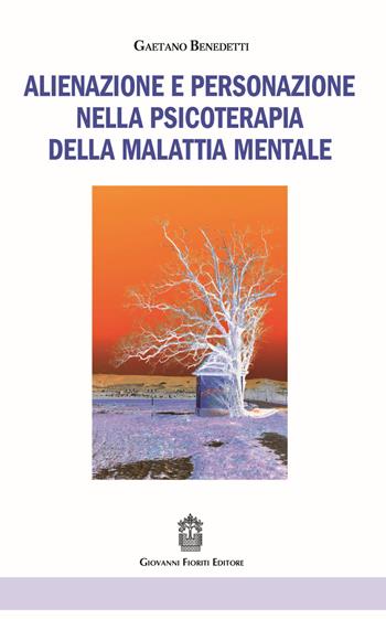 Alienazione e personazione nella psicoterapia della malattia mentale - Gaetano Benedetti - Libro Giovanni Fioriti Editore 2016 | Libraccio.it