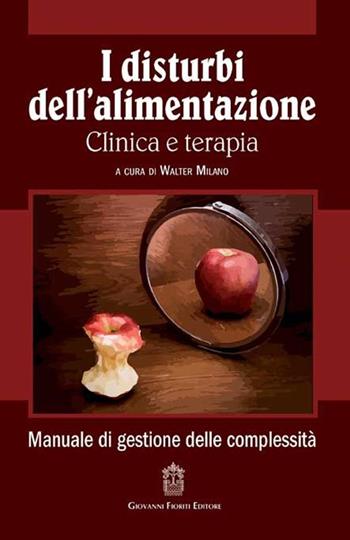 I disturbi dell'alimentazione. Clinica e terapia  - Libro Giovanni Fioriti Editore 2016, Psichiatria | Libraccio.it
