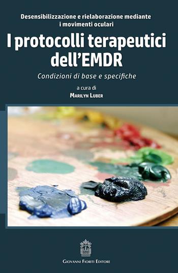 I protocolli terapeutici dell'EMDR. Condizioni di base e specifiche  - Libro Giovanni Fioriti Editore 2016 | Libraccio.it