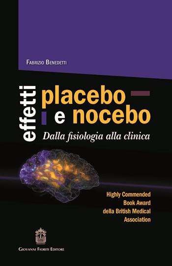 Effetti placebo e nocebo. Dalla fisiologia alla clinica - Fabrizio Benedetti - Libro Giovanni Fioriti Editore 2016, Psichiatria | Libraccio.it