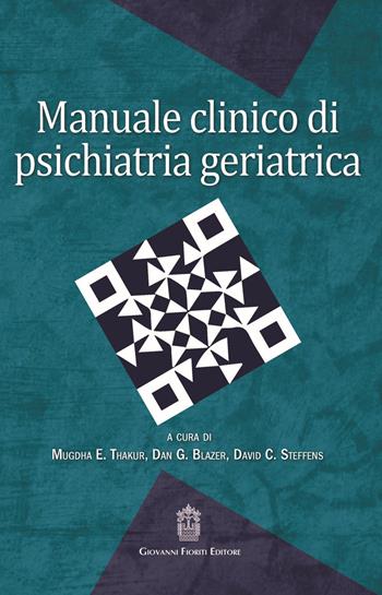Manuale clinico di psichiatria geriatrica  - Libro Giovanni Fioriti Editore 2016, Psichiatria | Libraccio.it