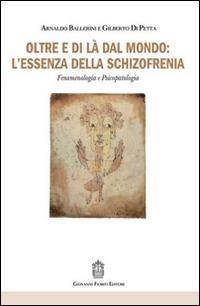 Oltre e di là dal mondo: l'essenza della schizofrenia. Fenomenologia e psicopatologia - Arnaldo Ballerini, Gilberto Di Petta - Libro Giovanni Fioriti Editore 2016, Psicopatologia | Libraccio.it