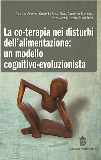 La co-terapia nei disturbi dell'alimentazione. Un modello cognitivo-evoluzionista  - Libro Giovanni Fioriti Editore 2016, Cognitivismo clinico | Libraccio.it