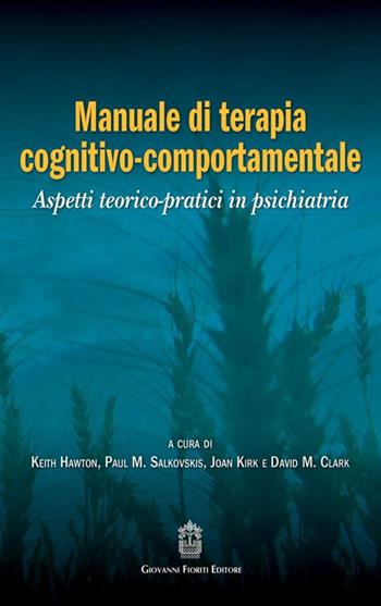 Manuale di terapia cognitivo-comportamentale. Aspetti teorico-pratici in psichiatria  - Libro Giovanni Fioriti Editore 2016, Cognitivismo clinico | Libraccio.it