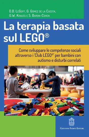 La terapia basata sul LEGO®. Come sviluppare le competenze sociali attraverso i Club LEGO® per bambini con autismo e disturbi correlati  - Libro Giovanni Fioriti Editore 2016, Psichiatria e psicologia dell'età evolut. | Libraccio.it