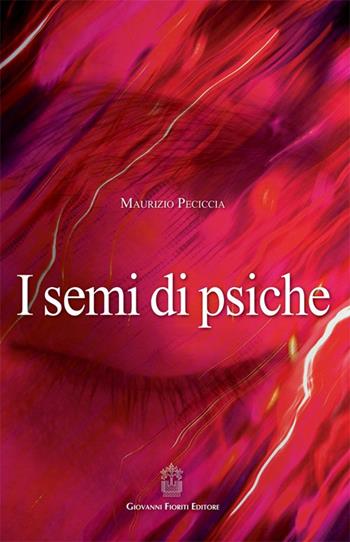 I semi di psiche - Maurizio Peciccia - Libro Giovanni Fioriti Editore 2016, Psicoanalisi | Libraccio.it