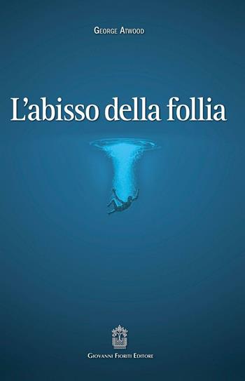 L' abisso della follia - George E. Atwood - Libro Giovanni Fioriti Editore 2016, Psicoanalisi | Libraccio.it