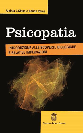 Psicopatia. Introduzione alle scoperte biologiche e implicazioni - Andrea L. Glenn, Adrian Raine - Libro Giovanni Fioriti Editore 2016 | Libraccio.it