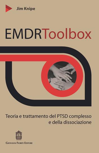 EMDR Toolbox. Teoria e trattamento del PTSD complesso e della dissociazione - Jim Knipe - Libro Giovanni Fioriti Editore 2017, EMDR | Libraccio.it