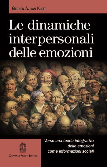 Le dinamiche interpersonali delle emozioni. Verso una teoria integrativa delle emozioni come informazioni sociali - Gerben A. Van Kleef - Libro Giovanni Fioriti Editore 2017, Polis | Libraccio.it