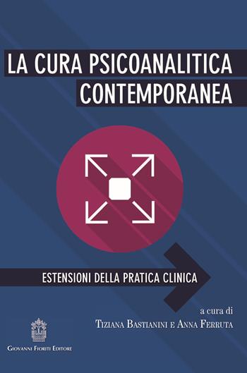 La cura psicoanalitica contemporanea. Estensioni della pratica clinica  - Libro Giovanni Fioriti Editore 2018, Psicoanalisi | Libraccio.it