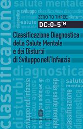 DC: 0-5. Classificazione diagnostica della salute mentale e dei disturbi di sviluppo nell'infanzia