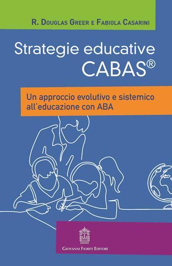 Strategie educative Cabas. Un approccio evolutivo e sistemico all'educazione con ABA  - Libro Giovanni Fioriti Editore 2018 | Libraccio.it