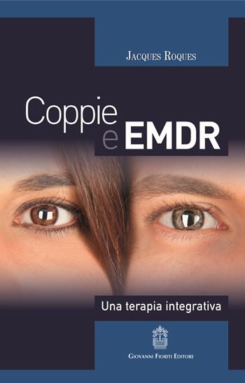 Coppie e EMDR. Una terapia integrativa - Jacques Roques - Libro Giovanni Fioriti Editore 2018, EMDR | Libraccio.it