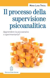 Il processo della supervisione psicoanalitica. Apprendere la psicoanalisi o sperimentarla?