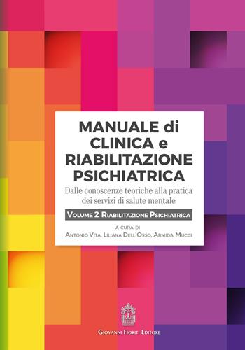 Manuale di clinica e riabilitazione psichiatrica. Dalle conoscenze teoriche alla pratica dei servizi di salute mentale. Vol. 2: Riabilitazione psichiatrica.  - Libro Giovanni Fioriti Editore 2019, Psichiatria | Libraccio.it