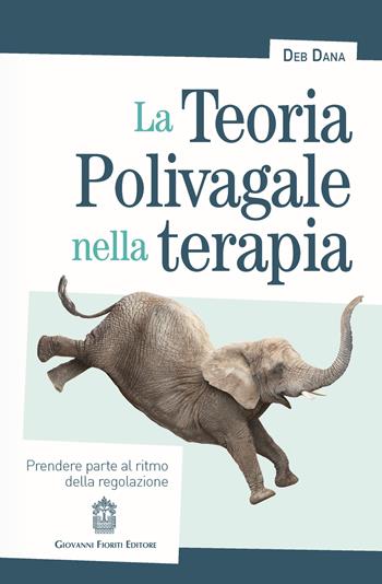 La teoria polivagale nella terapia. Prendere parte al ritmo della regolazione - Deb Dana - Libro Giovanni Fioriti Editore 2019, Psicotraumatologia | Libraccio.it