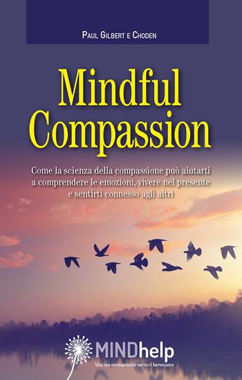 Mindful Compassion - Paul Gilbert, Choden - Libro Giovanni Fioriti Editore 2019, Mindhelp | Libraccio.it