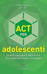 Image of ACT per adolescenti. Trattare teenager e adolescenti in terapia i...