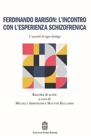 Ferdinando Barison: l'incontro con l'esperienza schizofrenica. L'unicità di ogni dialogo  - Libro Giovanni Fioriti Editore 2020, Psicopatologia | Libraccio.it