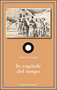 La capitale del tempo - Sandro Giovannini - Libro NovAntico 2014, Haghèr | Libraccio.it