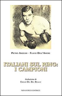 Italiani sul ring. I campioni - Pietro Anselmi, Flavio Dell'Amore - Libro NovAntico 2014, Pugilato | Libraccio.it