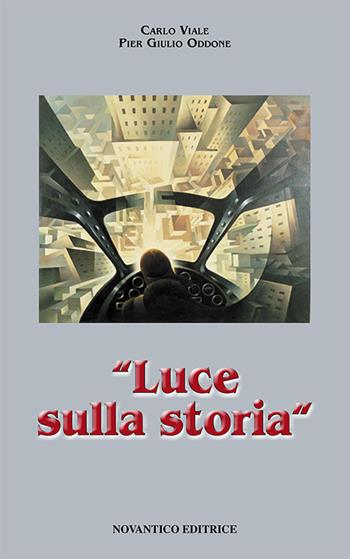 Luce sulla storia - Carlo Viale, P. Giulio Oddone - Libro NovAntico 2015 | Libraccio.it