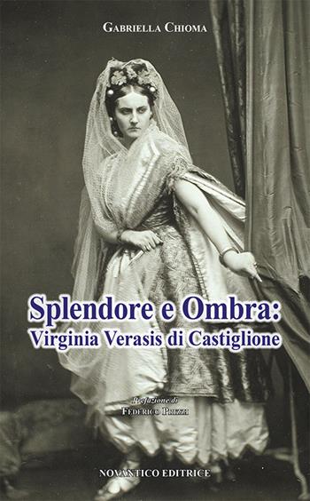 Splendore e ombra: Virginia Verasis di Castiglione - Gabriella Chioma - Libro NovAntico 2019 | Libraccio.it
