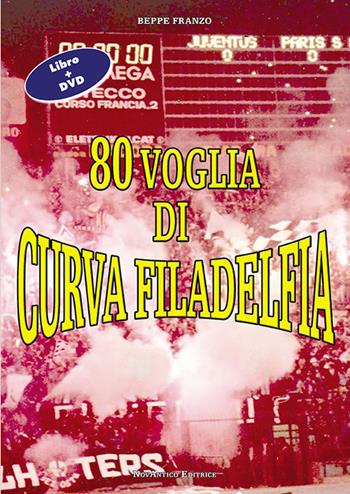 80 voglia di curva Filadelfia. Con DVD - Beppe Franzo - Libro NovAntico 2013 | Libraccio.it