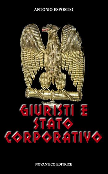 Giuristi e stato corporativo - Antonio Esposito - Libro NovAntico 2017 | Libraccio.it