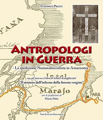 Antropologi in guerra. La spedizione nazionalsocialista in Amazzonia - Federico Prizzi - Libro NovAntico 2017 | Libraccio.it