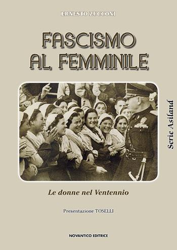 Fascismo al femminile. Le donne nel Ventennio - Ernesto Zucconi - Libro NovAntico 2018, Serie Asiland | Libraccio.it