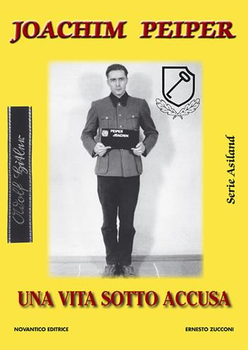 Joachim Peiper. Una vita sotto accusa - Ernesto Zucconi - Libro NovAntico 2008, Serie Asiland | Libraccio.it