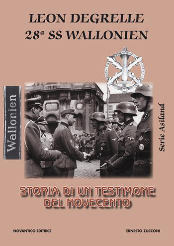 Leon Degrelle 28ª ss wallonien. Storia di un testimone del novecento - Ernesto Zucconi - Libro NovAntico 2004, Serie Asiland | Libraccio.it