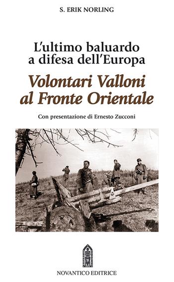 Volontari Valloni al fronte orientale. L’ultimo baluardo a difesa dell'Europa - Erik S. Norling - Libro NovAntico 2018 | Libraccio.it