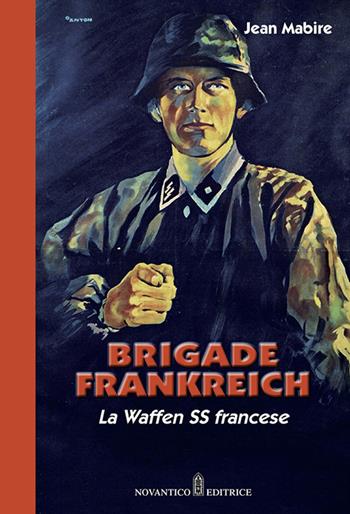 Brigade Frankreich. La Waffen SS francese. Nuova ediz. - Jean Mabire - Libro NovAntico 2019 | Libraccio.it
