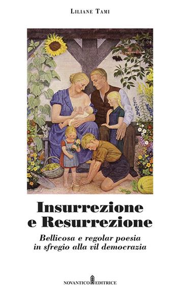 Insurrezione e resurrezione. Bellicosa e regolar poesia in sfregio alla vil democrazia. Nuova ediz. - Liliane Tami - Libro NovAntico 2019 | Libraccio.it