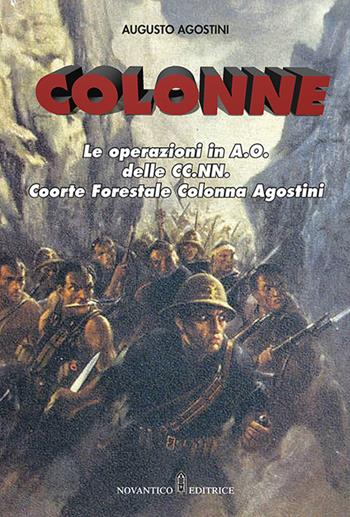 Colonne. Le operazioni in A.O. delle CC.NN. Coorte Forestale Colonna Agostini. Nuova ediz. - Augusto Agostini - Libro NovAntico 2020 | Libraccio.it