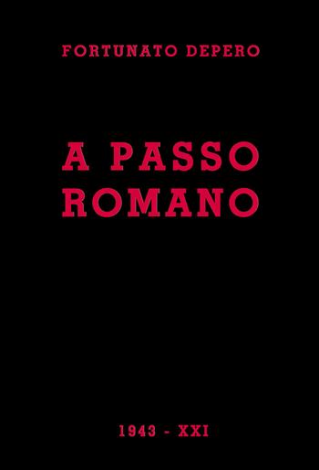 A passo romano. Lirismo fascista e guerriero programmatico e costruttivo - Fortunato Depero - Libro NovAntico 2020 | Libraccio.it