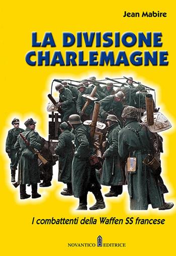 La divisione Charlemagne. I combattenti della Waffen SS francese. Nuova ediz. - Jean Mabire - Libro NovAntico 2020 | Libraccio.it