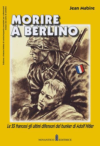 Morire a Berlino. Le SS francesi gli ultimi difensori del bunker di Adolf Hitler - Jean Mabire - Libro NovAntico 2021 | Libraccio.it
