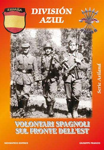 División Azul. Volontari spagnoli sul fronte dell’est. Nuova ediz. - Giuseppe Franzo - Libro NovAntico 2005 | Libraccio.it