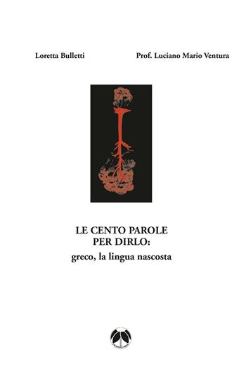 Le cento parole per dirlo: greco, la lingua nascosta - Loretta Bulletti, Luciano M. Ventura - Libro Pentalinea 2016 | Libraccio.it
