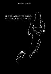 Le due parole per dirlo: Filo e Sofia, la storia dei perché. Ediz. integrale