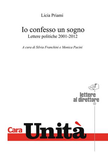Io confesso un sogno. Lettere politiche 2001-2012 - Licia Priami - Libro Pentalinea 2018 | Libraccio.it